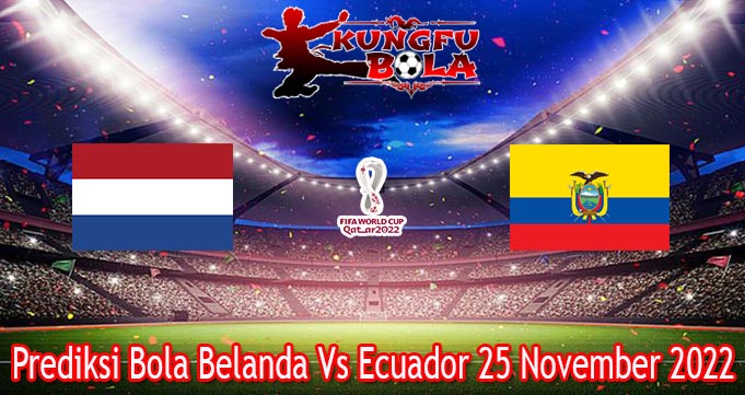Prediksi Bola Belanda Vs Ecuador 25 November 2022