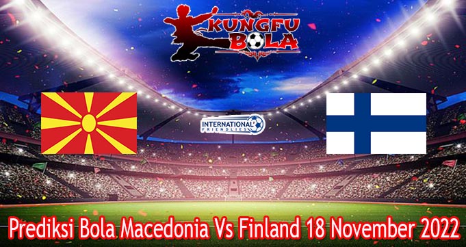 Prediksi Bola Macedonia Vs Finland 18 November 2022