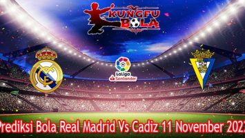 Prediksi Bola Real Madrid Vs Cadiz 11 November 2022