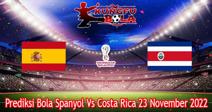 Prediksi Bola Spanyol Vs Costa Rica 23 November 2022 