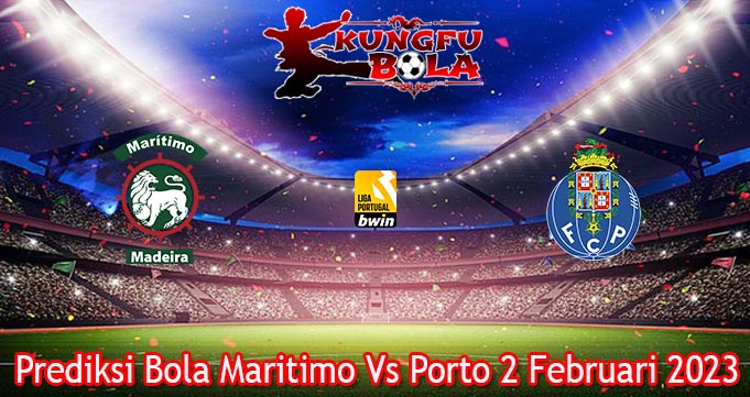 Prediksi Bola Maritimo Vs Porto 2 Februari 2023