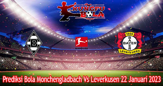 Prediksi Bola Monchengladbach Vs Leverkusen 22 Januari 2023