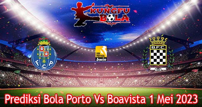 Prediksi Bola Porto Vs Boavista 1 Mei 2023
