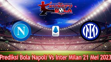 Prediksi Bola Napoli Vs Inter Milan 21 Mei 2023