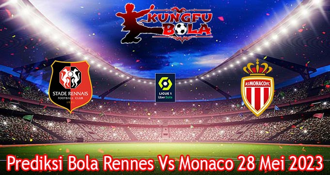Prediksi Bola Rennes Vs Monaco 28 Mei 2023