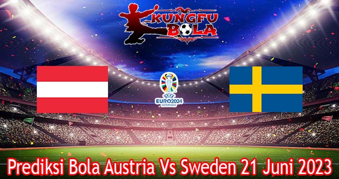 Prediksi Bola Austria Vs Sweden 21 Juni 2023