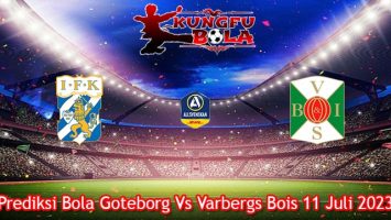 Prediksi Bola Goteborg Vs Varbergs Bois 11 Juli 2023