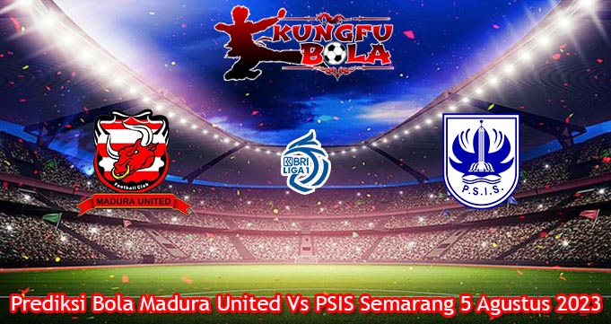 Prediksi Bola Madura United Vs PSIS Semarang 5 Agustus 2023