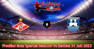 Prediksi Bola Spartak Moscow Vs Baltika 31 Juli 2023