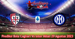 Prediksi Bola Cagliari Vs Inter Milan 29 Agustus 2023