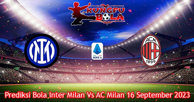 Prediksi Bola Inter Milan Vs AC Milan 16 September 2023