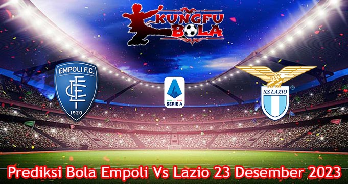 Prediksi Bola Empoli Vs Lazio 23 Desember 2023