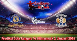 Prediksi Bola Rangers Vs Kilmarnock 2 Januari 2024