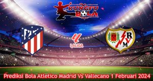 Prediksi Bola Atletico Madrid Vs Vallecano 1 Februari 2024