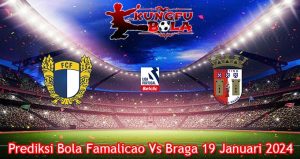 Prediksi Bola Famalicao Vs Braga 19 Januari 2024