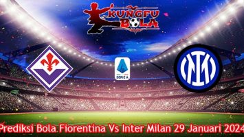 Prediksi Bola Fiorentina Vs Inter Milan 29 Januari 2024
