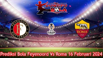 Prediksi Bola Feyenoord Vs Roma 16 Februari 2024