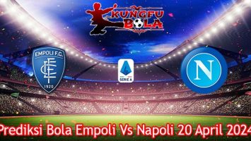 Prediksi Bola Empoli Vs Napoli 20 April 2024