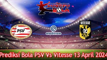 Prediksi Bola PSV Vs Vitesse 13 April 2024